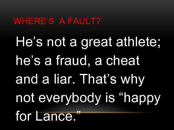 WHERE’S A FAULT? He’s not a great athlete; he’s a fraud, a cheat and