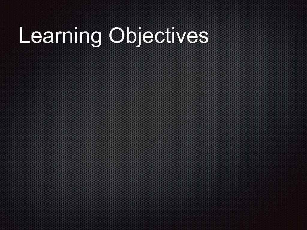 Learning Objectives 