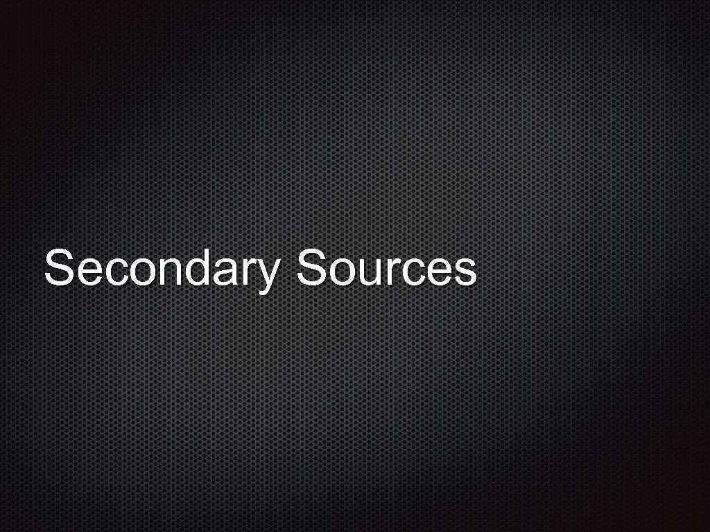 Secondary Sources 