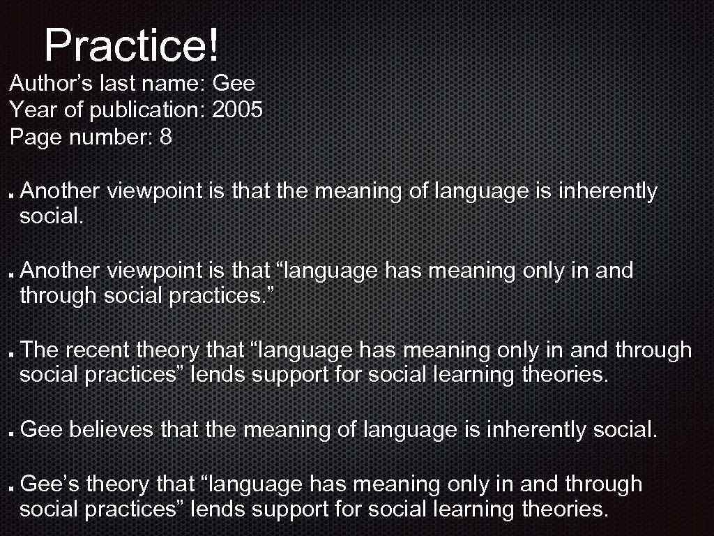 Practice! Author’s last name: Gee Year of publication: 2005 Page number: 8 Another viewpoint