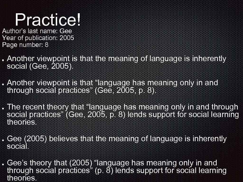 Practice! Author’s last name: Gee Year of publication: 2005 Page number: 8 Another viewpoint