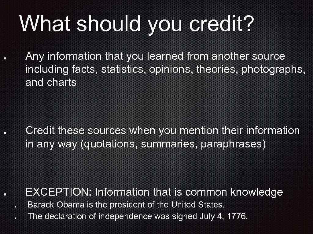 What should you credit? Any information that you learned from another source including facts,