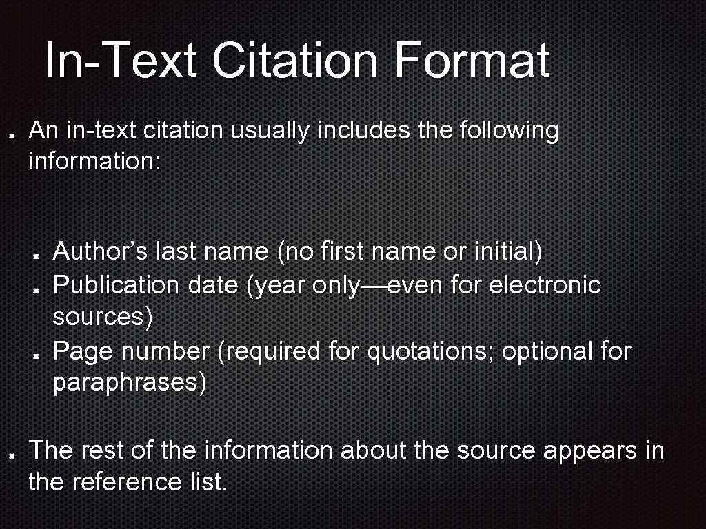 In-Text Citation Format An in-text citation usually includes the following information: Author’s last name