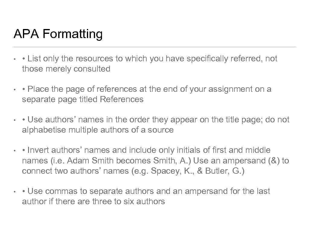 APA Formatting • • List only the resources to which you have specifically referred,