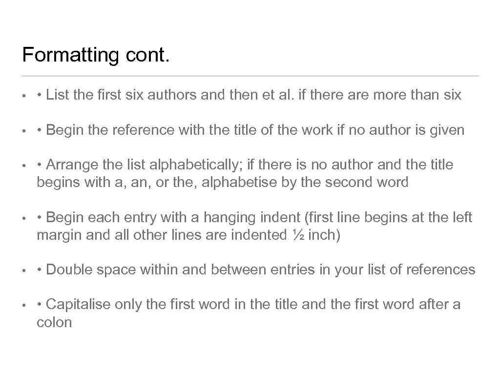 Formatting cont. • • List the first six authors and then et al. if
