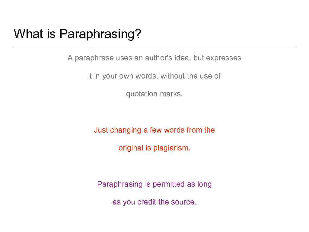 What is Paraphrasing? A paraphrase uses an author's idea, but expresses it in your