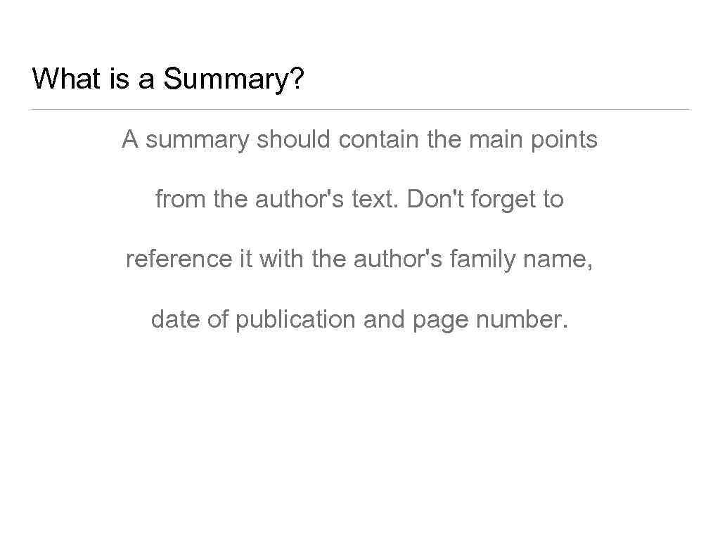 What is a Summary? A summary should contain the main points from the author's