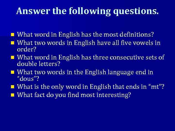 Answer the following questions. n n n What word in English has the most