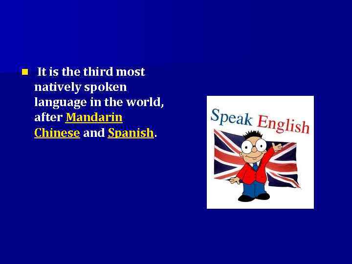 n It is the third most natively spoken language in the world, after Mandarin