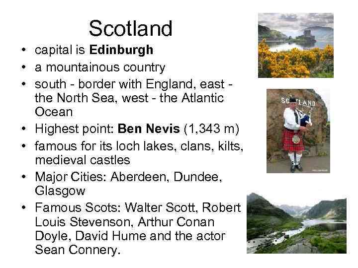 Scotland • capital is Edinburgh • a mountainous country • south - border with