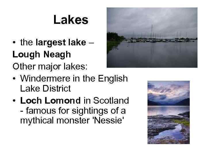 Lakes • the largest lake – Lough Neagh Other major lakes: • Windermere in