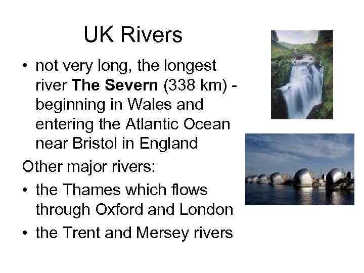 UK Rivers • not very long, the longest river The Severn (338 km) -