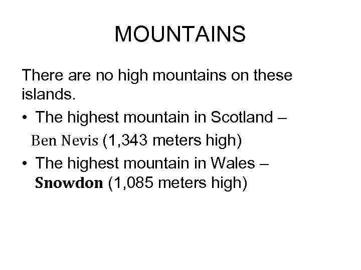 MOUNTAINS There are no high mountains on these islands. • The highest mountain in