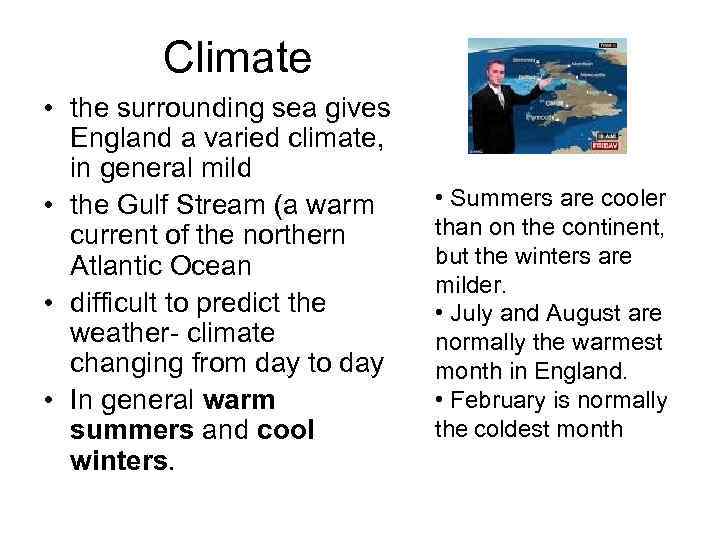 Climate • the surrounding sea gives England a varied climate, in general mild •