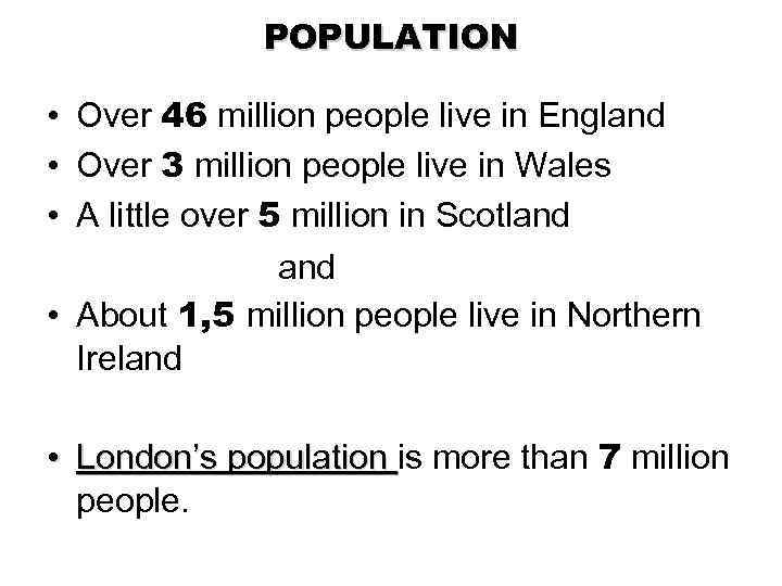 POPULATION • Over 46 million people live in England • Over 3 million people