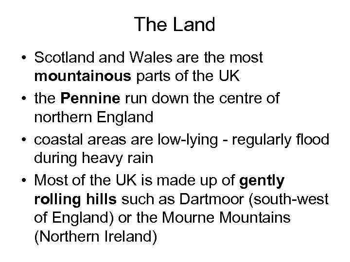 The Land • Scotland Wales are the most mountainous parts of the UK •