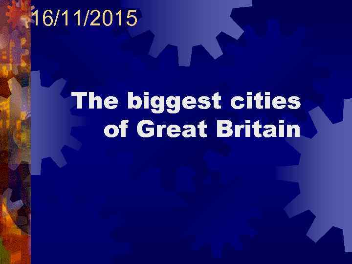 16/11/2015 The biggest cities of Great Britain 