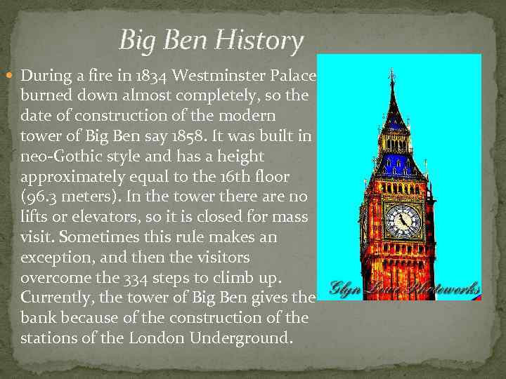 Big Ben History During a fire in 1834 Westminster Palace burned down almost completely,