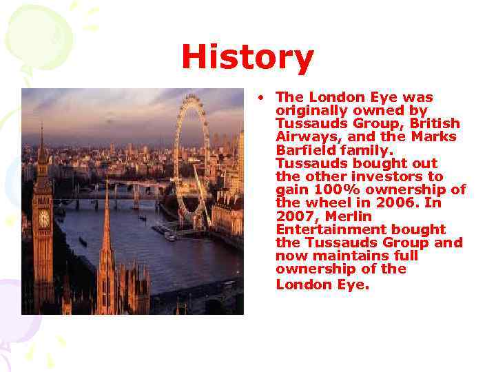 History • The London Eye was originally owned by Tussauds Group, British Airways, and
