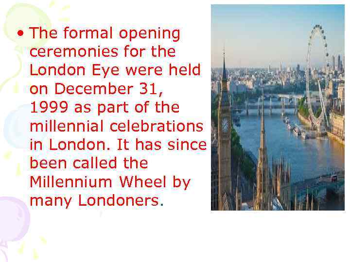  • The formal opening ceremonies for the London Eye were held on December