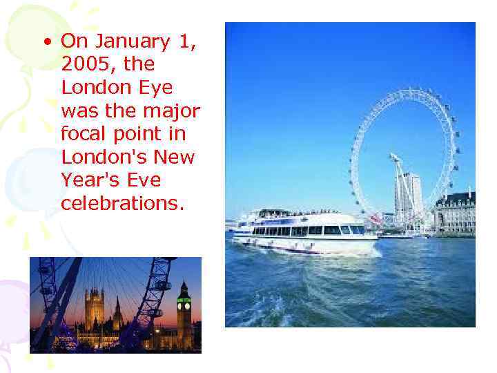  • On January 1, 2005, the London Eye was the major focal point