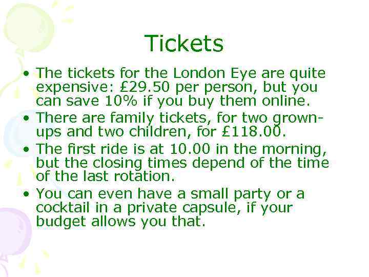 Tickets • The tickets for the London Eye are quite expensive: £ 29. 50