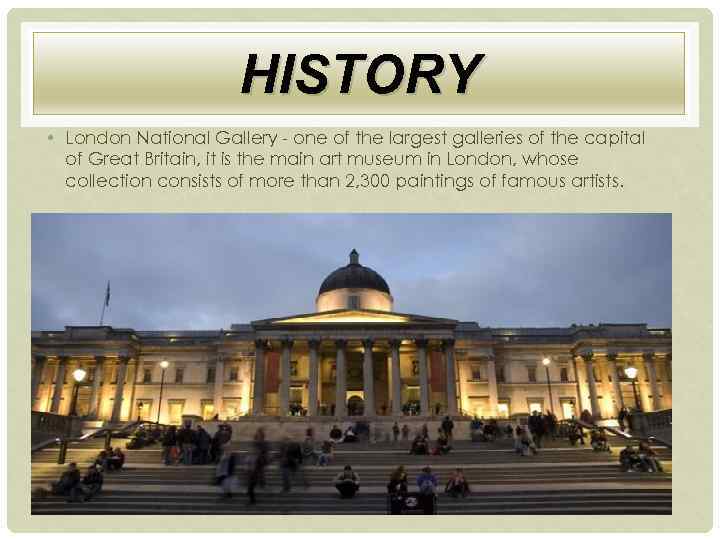 HISTORY • London National Gallery - one of the largest galleries of the capital