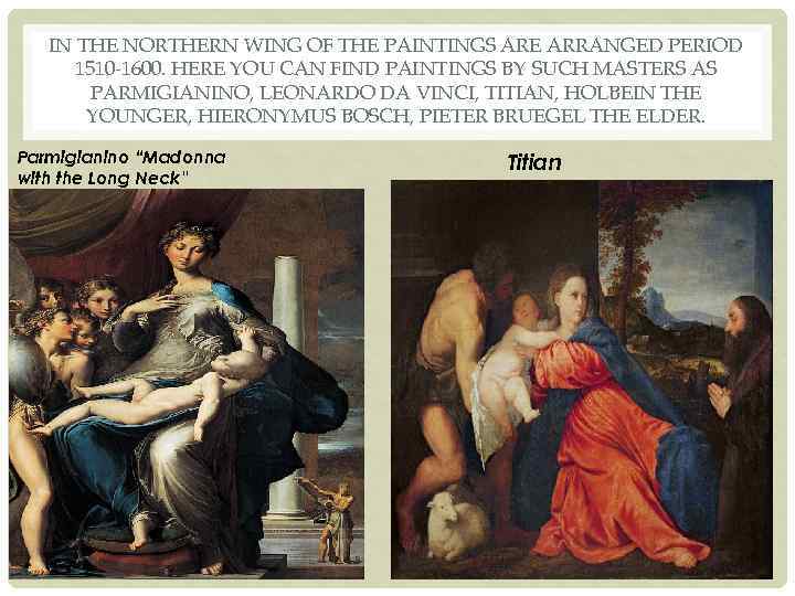 IN THE NORTHERN WING OF THE PAINTINGS ARE ARRANGED PERIOD 1510 -1600. HERE YOU