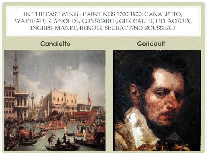 IN THE EAST WING - PAINTINGS 1700 -1920: CANALETTO, WATTEAU, REYNOLDS, CONSTABLE, GERICAULT, DELACROIX,