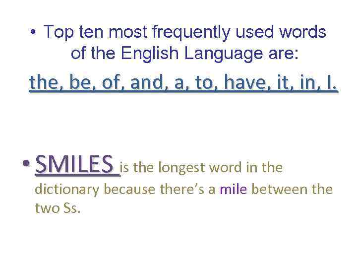  • Top ten most frequently used words of the English Language are: the,