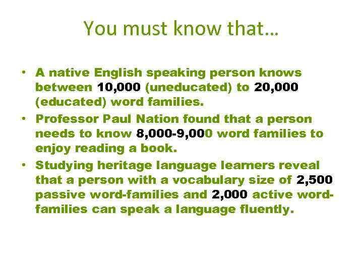 You must know that… • A native English speaking person knows between 10, 000
