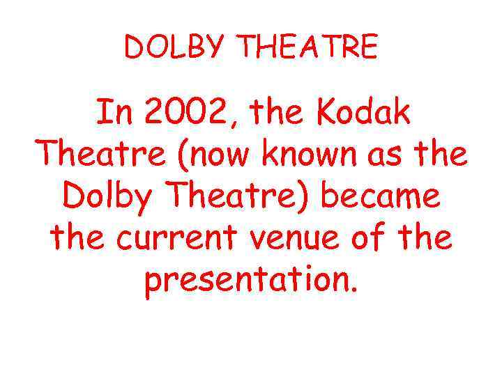 DOLBY THEATRE In 2002, the Kodak Theatre (now known as the Dolby Theatre) became