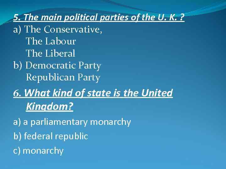 5. The main political parties of the U. K. ? a) The Conservative, The