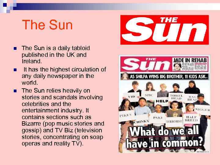 The Sun n The Sun is a daily tabloid published in the UK and