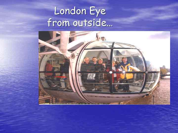 London Eye from outside… 