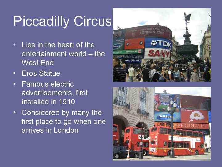 Piccadilly Circus • Lies in the heart of the entertainment world – the West