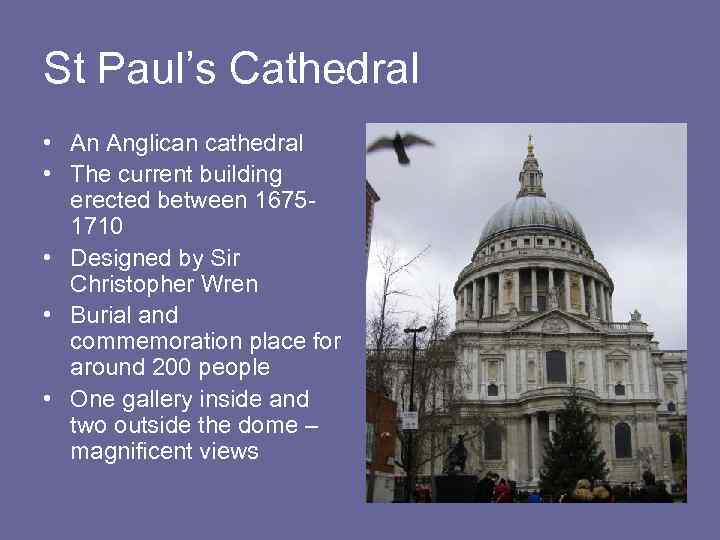 St Paul’s Cathedral • An Anglican cathedral • The current building erected between 16751710