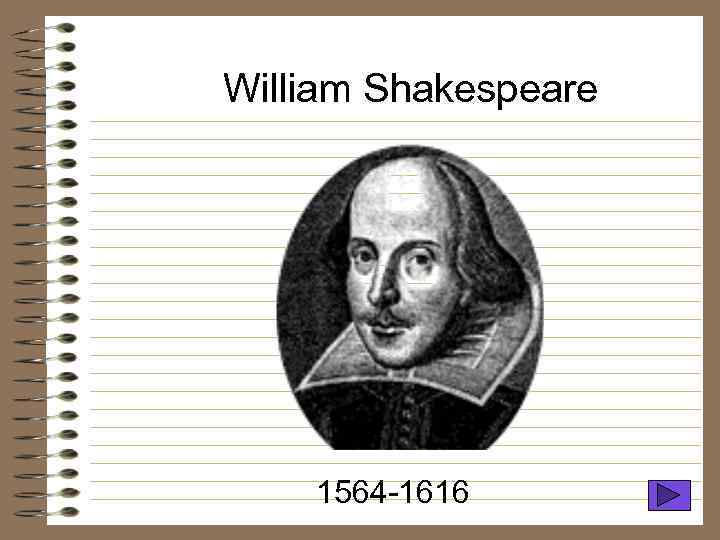 William Shakespeare 1564 -1616 