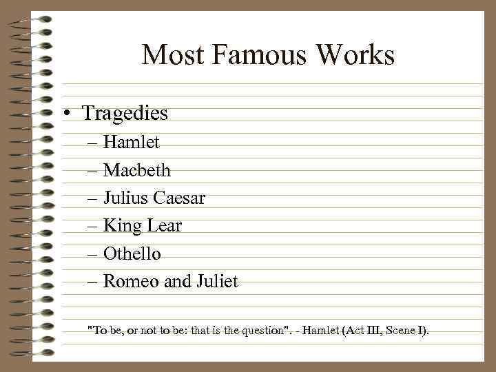 Most Famous Works • Tragedies – Hamlet – Macbeth – Julius Caesar – King