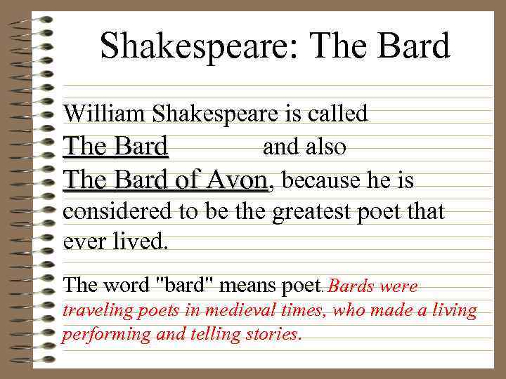 Shakespeare: The Bard William Shakespeare is called The Bard and also The Bard of