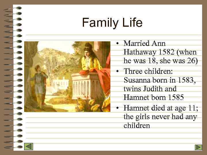 Family Life • Married Ann Hathaway 1582 (when he was 18, she was 26)