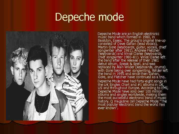 Depeche mode Depeche Mode are an English electronic music band which formed in 1980,