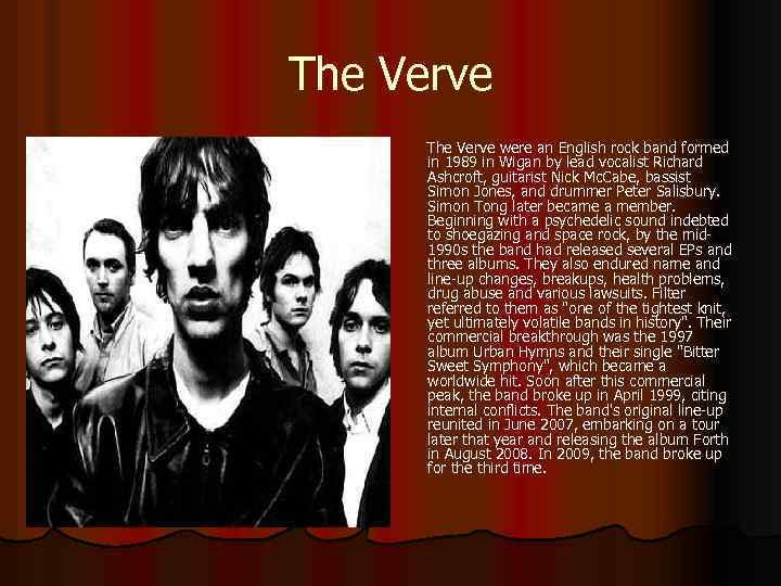 The Verve were an English rock band formed in 1989 in Wigan by lead