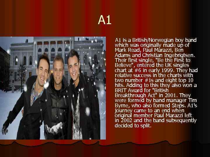 A 1 is a British/Norwegian boy band which was originally made up of Mark