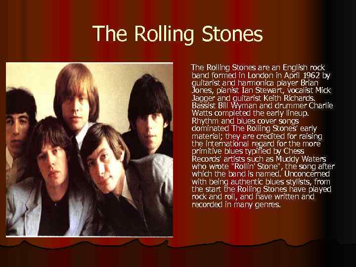 The Rolling Stones are an English rock band formed in London in April 1962