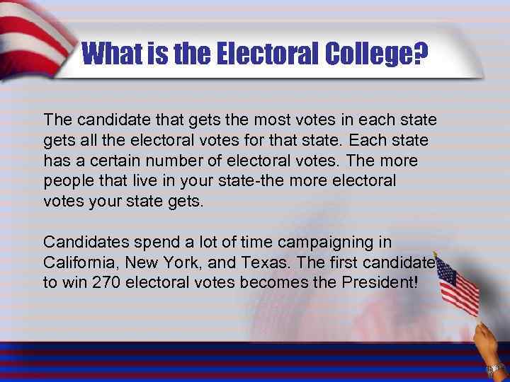 What is the Electoral College? The candidate that gets the most votes in each