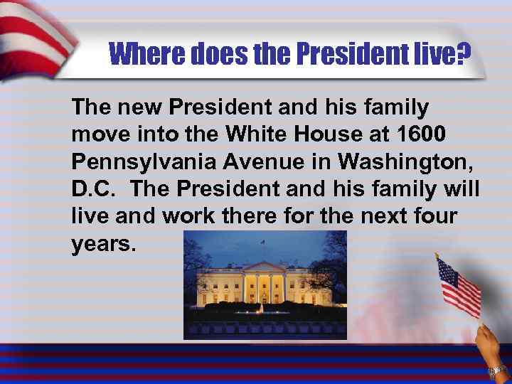 Where does the President live? The new President and his family move into the