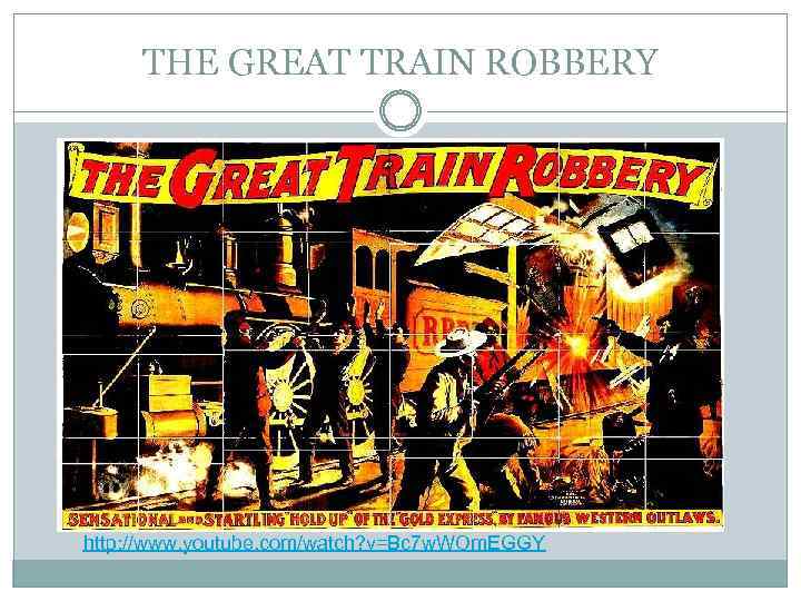 THE GREAT TRAIN ROBBERY http: //www. youtube. com/watch? v=Bc 7 w. WOm. EGGY 