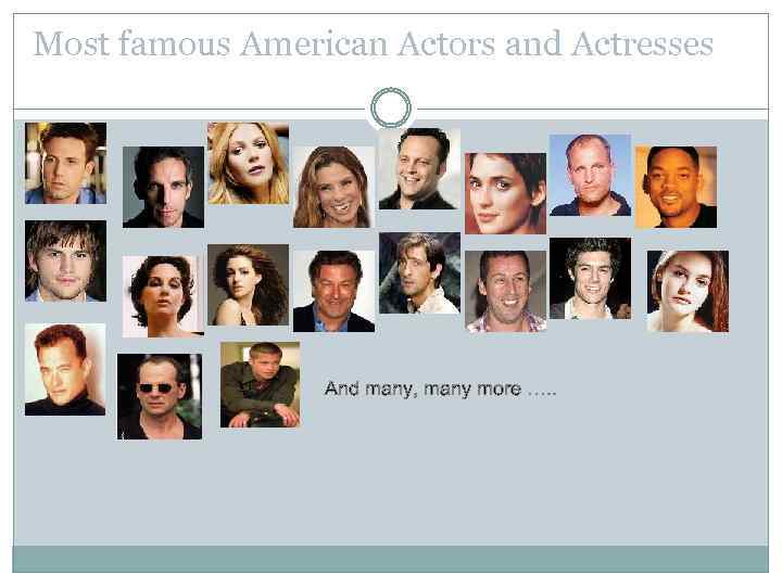 Most famous American Actors and Actresses And many, many more …. . 