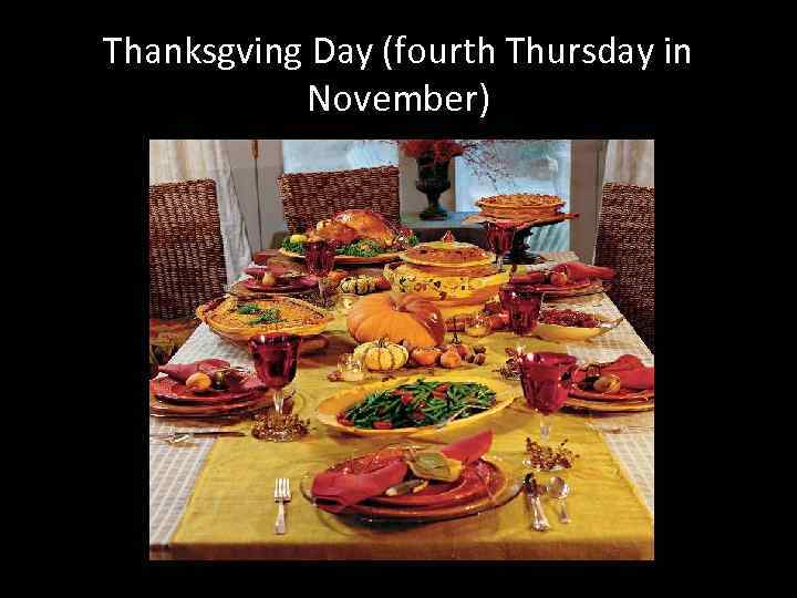 Thanksgving Day (fourth Thursday in November) 